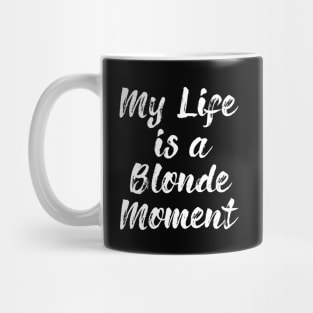 My Whole Life Is A Blonde Moment Mug